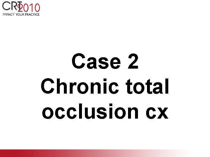 Case 2 Chronic total occlusion cx 