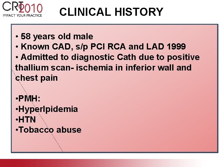 CLINICAL HISTORY • 58 years old male • Known CAD, s/p PCI RCA and