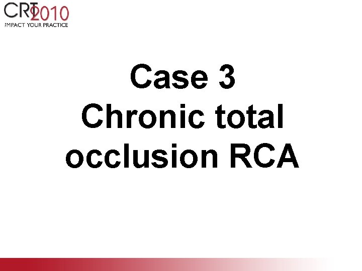 Case 3 Chronic total occlusion RCA 