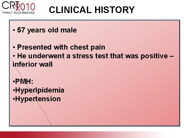 CLINICAL HISTORY • 57 years old male • Presented with chest pain • He