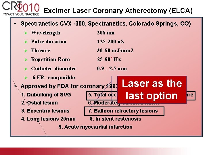 Excimer Laser Coronary Atherectomy (ELCA) • Spectranetics CVX -300, Spectranetics, Colorado Springs, CO) Ø