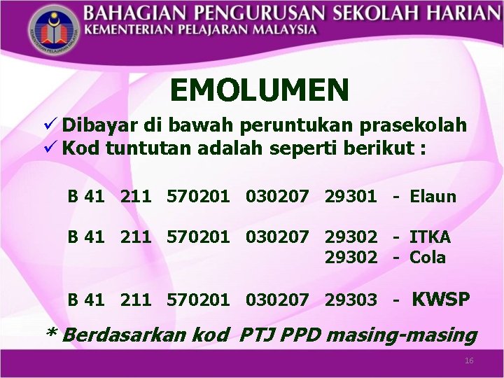 EMOLUMEN ü Dibayar di bawah peruntukan prasekolah ü Kod tuntutan adalah seperti berikut :