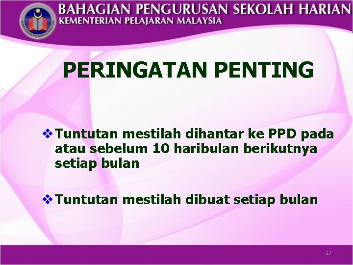 PERINGATAN PENTING v Tuntutan mestilah dihantar ke PPD pada atau sebelum 10 haribulan berikutnya