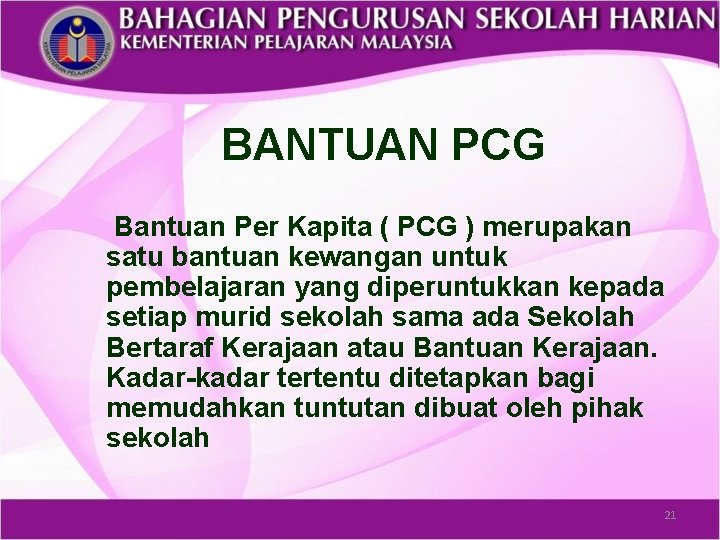 BANTUAN PCG Bantuan Per Kapita ( PCG ) merupakan satu bantuan kewangan untuk pembelajaran