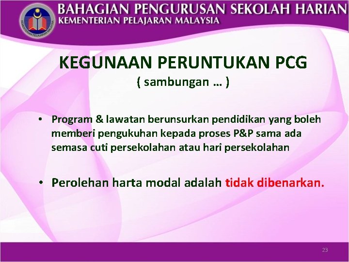 KEGUNAAN PERUNTUKAN PCG ( sambungan … ) • Program & lawatan berunsurkan pendidikan yang