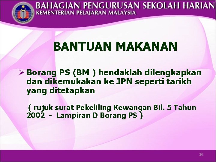 BANTUAN MAKANAN Ø Borang PS (BM ) hendaklah dilengkapkan dikemukakan ke JPN seperti tarikh