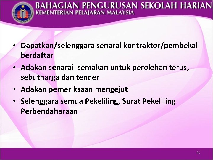  • Dapatkan/selenggara senarai kontraktor/pembekal berdaftar • Adakan senarai semakan untuk perolehan terus, sebutharga