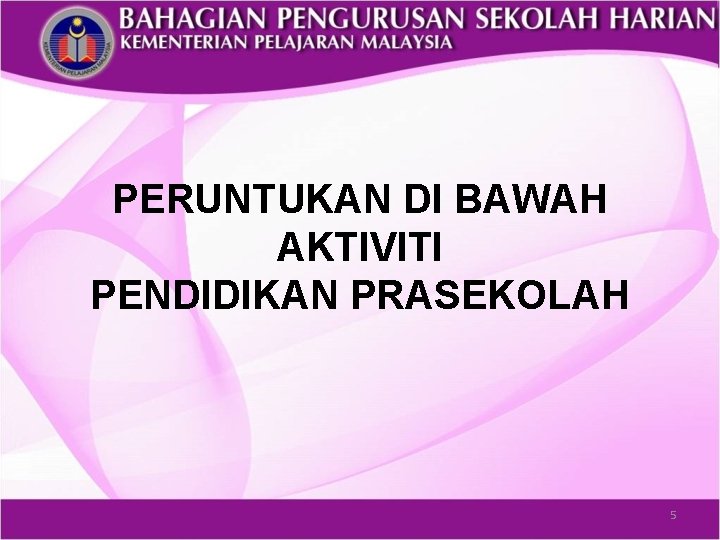 PERUNTUKAN DI BAWAH AKTIVITI PENDIDIKAN PRASEKOLAH 5 