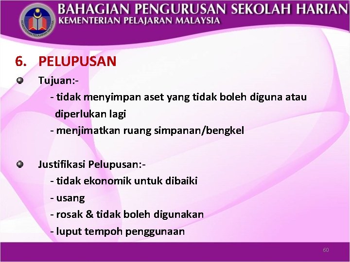 6. PELUPUSAN Tujuan: - tidak menyimpan aset yang tidak boleh diguna atau diperlukan lagi