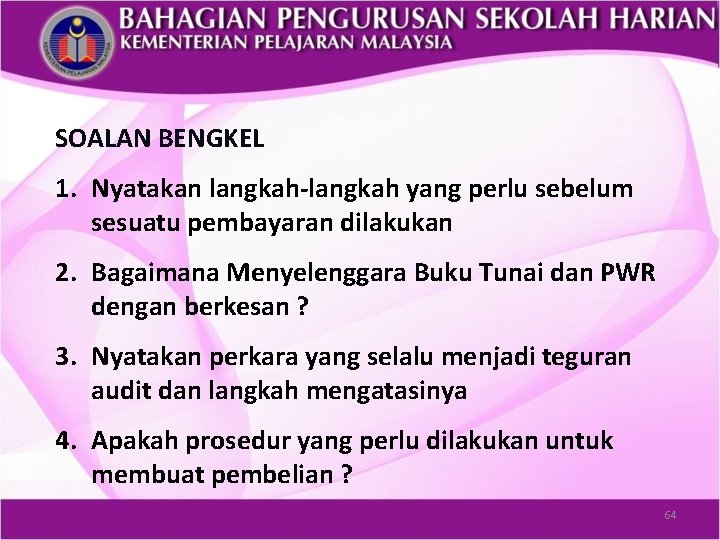 SOALAN BENGKEL 1. Nyatakan langkah-langkah yang perlu sebelum sesuatu pembayaran dilakukan 2. Bagaimana Menyelenggara