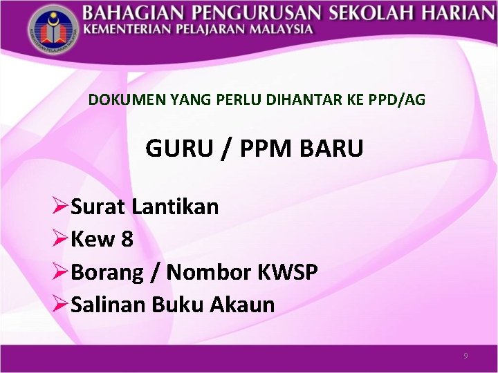 DOKUMEN YANG PERLU DIHANTAR KE PPD/AG GURU / PPM BARU ØSurat Lantikan ØKew 8