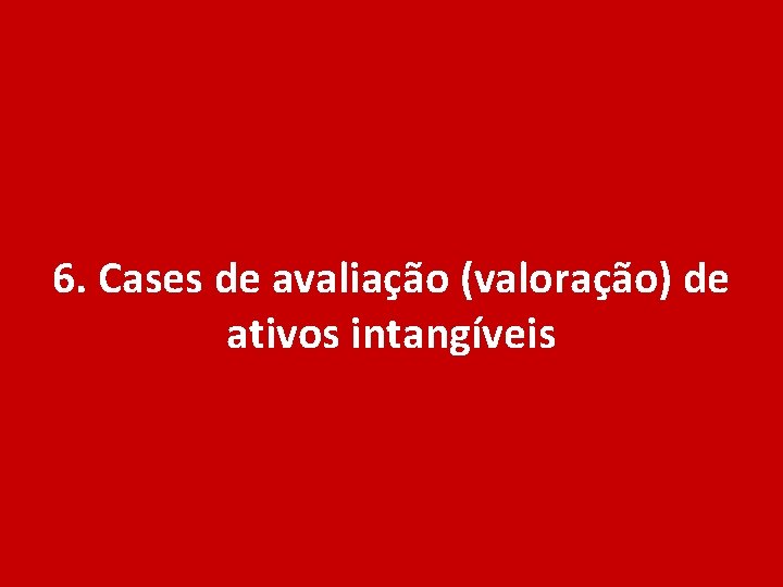 6. Cases de avaliação (valoração) de ativos intangíveis 19 