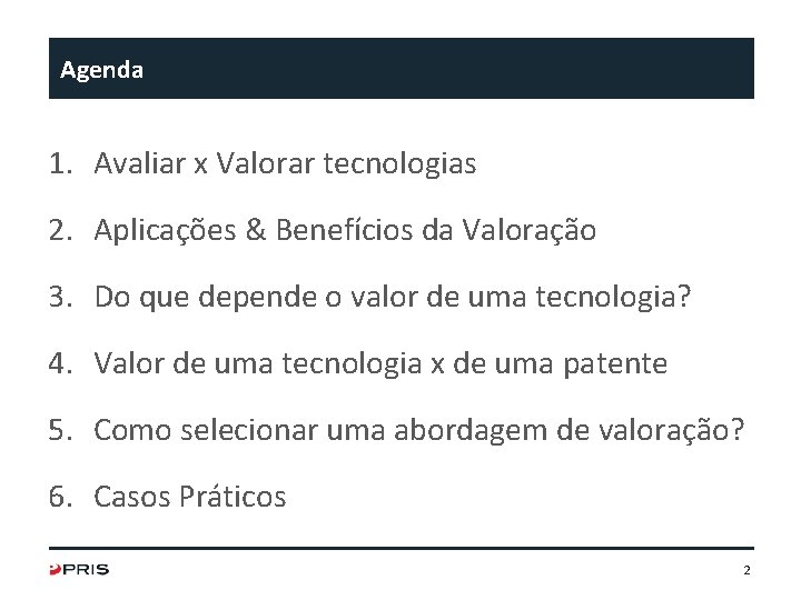 Agenda 1. Avaliar x Valorar tecnologias 2. Aplicações & Benefícios da Valoração 3. Do