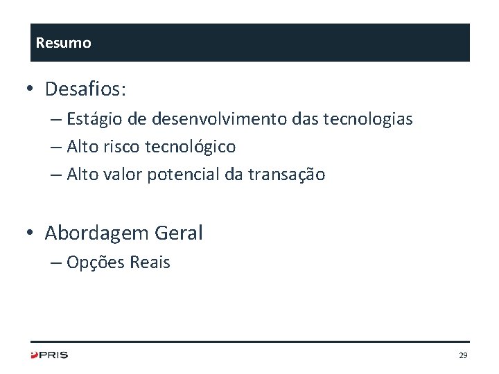 Resumo • Desafios: – Estágio de desenvolvimento das tecnologias – Alto risco tecnológico –