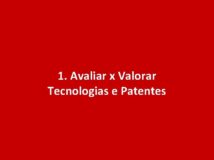 1. Avaliar x Valorar Tecnologias e Patentes 3 