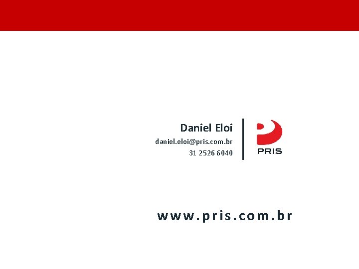 Daniel Eloi daniel. eloi@pris. com. br 31 2526 6040 www. pris. com. br 