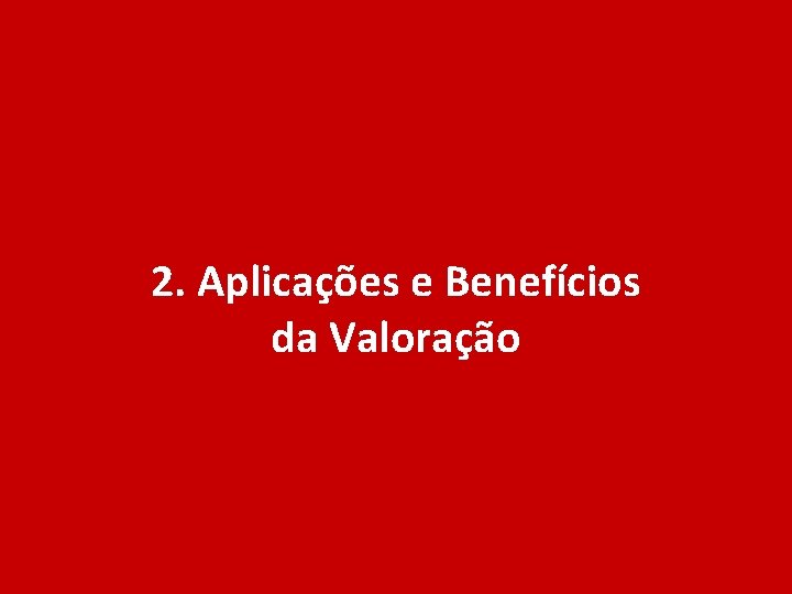 2. Aplicações e Benefícios da Valoração 5 