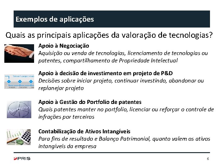 Exemplos de aplicações Quais as principais aplicações da valoração de tecnologias? Apoio à Negociação