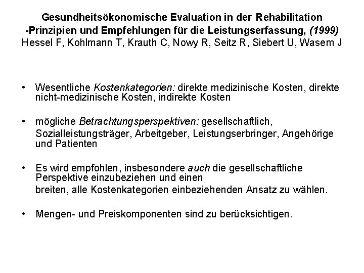 Gesundheitsökonomische Evaluation in der Rehabilitation -Prinzipien und Empfehlungen für die Leistungserfassung, (1999) Hessel F,