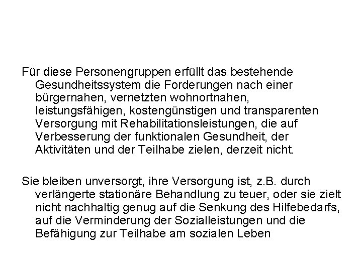 Für diese Personengruppen erfüllt das bestehende Gesundheitssystem die Forderungen nach einer bürgernahen, vernetzten wohnortnahen,