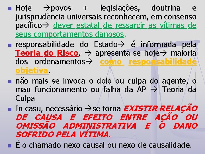 n Hoje povos + legislações, doutrina e jurisprudência universais reconhecem, em consenso pacífico dever