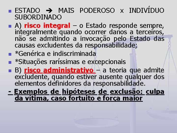 ESTADO MAIS PODEROSO x INDIVÍDUO SUBORDINADO n A) risco integral – o Estado responde