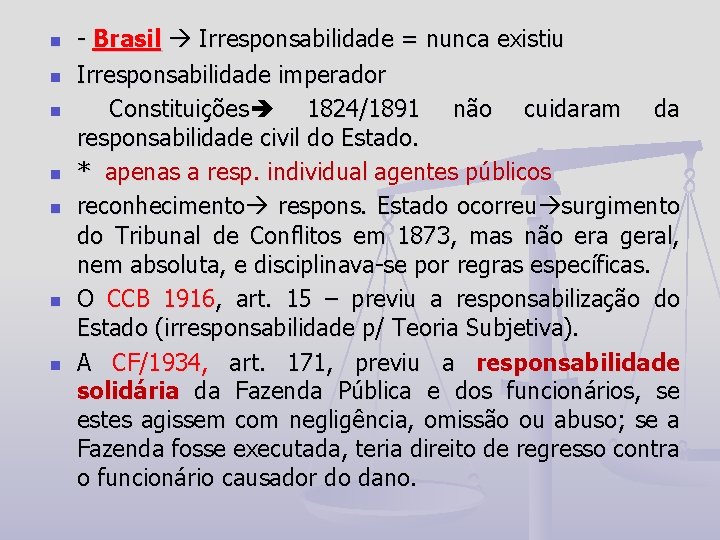 n n n n - Brasil Irresponsabilidade = nunca existiu Irresponsabilidade imperador Constituições 1824/1891