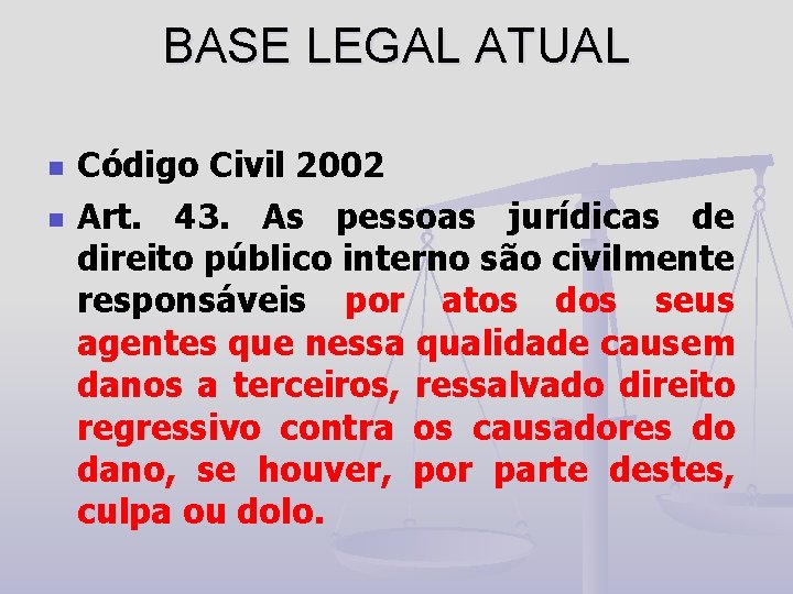 BASE LEGAL ATUAL n n Código Civil 2002 Art. 43. As pessoas jurídicas de