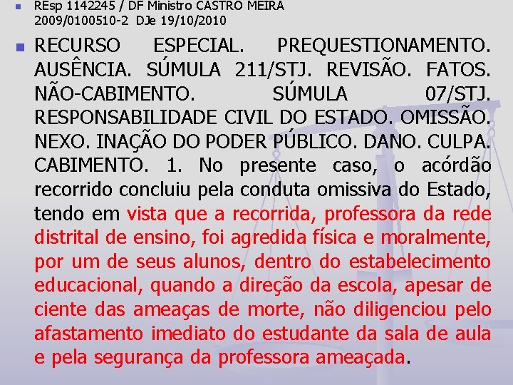 n n REsp 1142245 / DF Ministro CASTRO MEIRA 2009/0100510 -2 DJe 19/10/2010 RECURSO