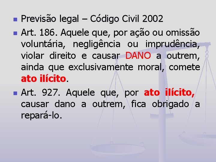 n n n Previsão legal – Código Civil 2002 Art. 186. Aquele que, por
