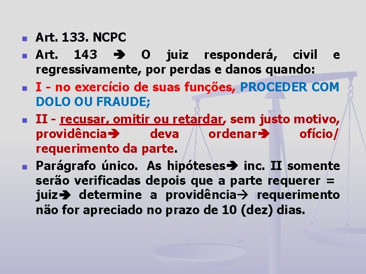 n n n Art. 133. NCPC Art. 143 O juiz responderá, civil e regressivamente,