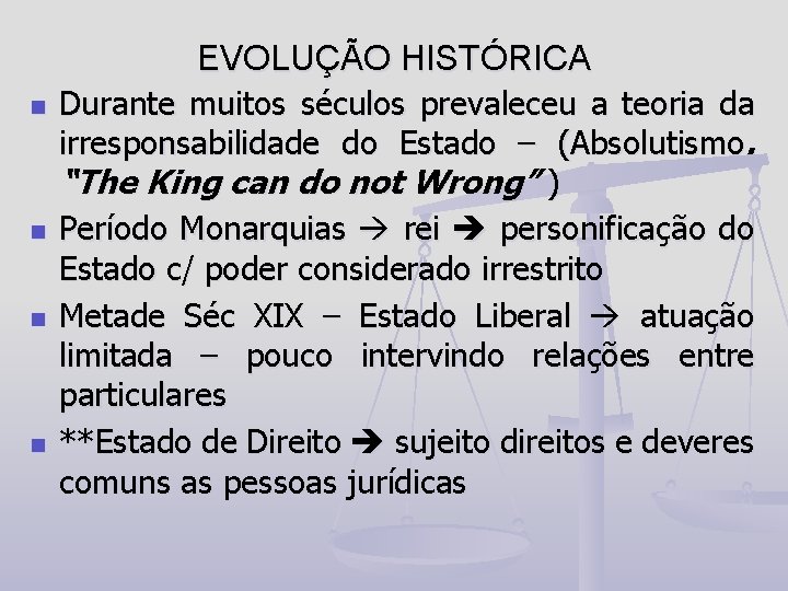 EVOLUÇÃO HISTÓRICA n n Durante muitos séculos prevaleceu a teoria da irresponsabilidade do Estado