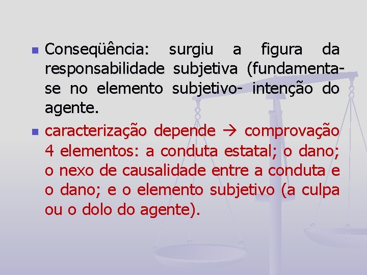 n n Conseqüência: surgiu a figura da responsabilidade subjetiva (fundamentase no elemento subjetivo- intenção