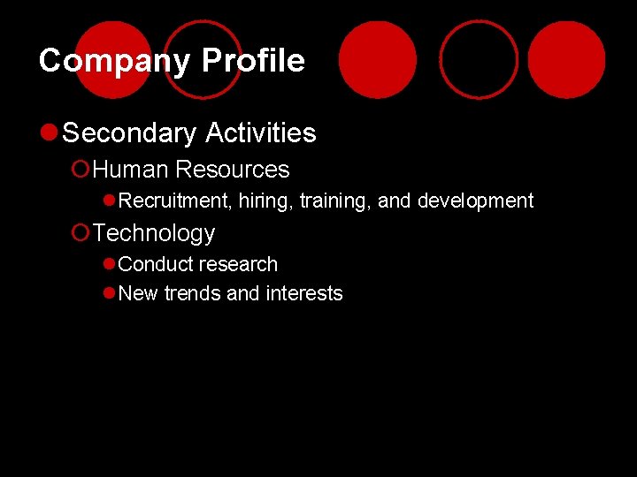 Company Profile l Secondary Activities ¡Human Resources l. Recruitment, hiring, training, and development ¡Technology