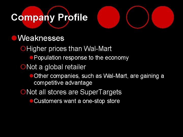 Company Profile l Weaknesses ¡Higher prices than Wal-Mart l. Population response to the economy
