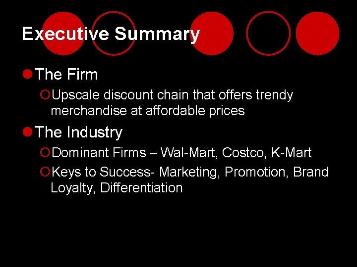 Executive Summary l The Firm ¡Upscale discount chain that offers trendy merchandise at affordable