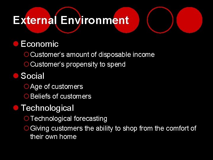 External Environment l Economic ¡ Customer’s amount of disposable income ¡ Customer’s propensity to