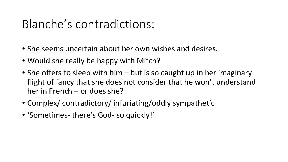 Blanche’s contradictions: • She seems uncertain about her own wishes and desires. • Would