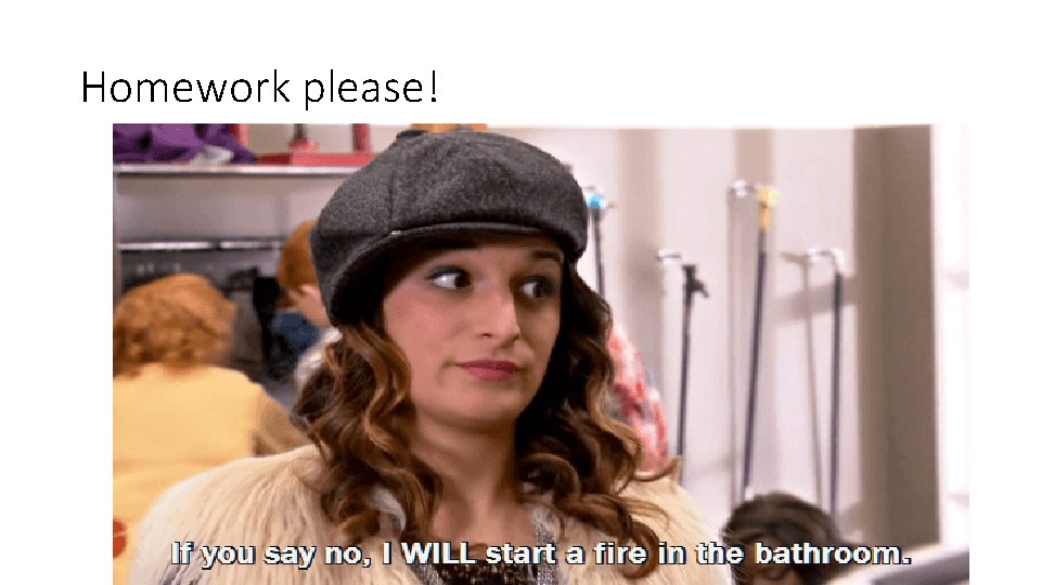 Homework please! 
