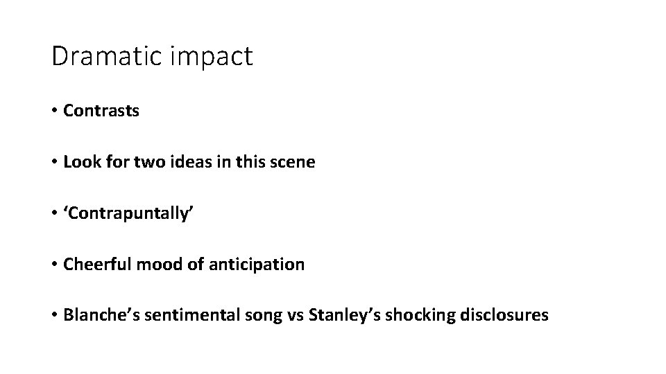 Dramatic impact • Contrasts • Look for two ideas in this scene • ‘Contrapuntally’