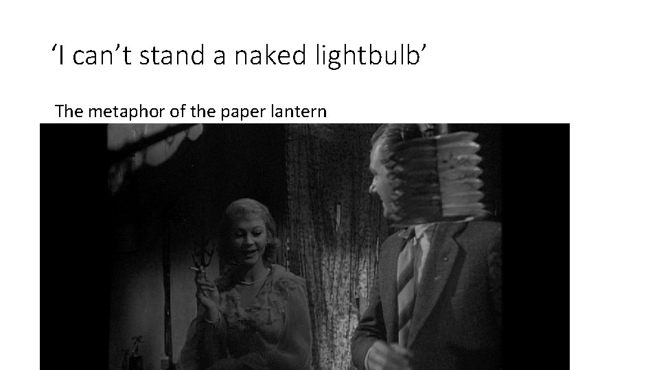 ‘I can’t stand a naked lightbulb’ The metaphor of the paper lantern 