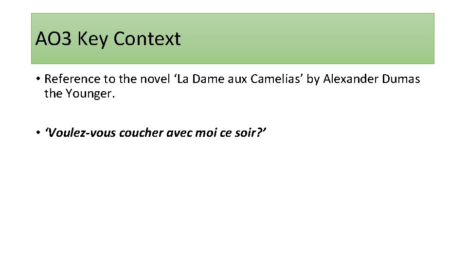 AO 3 Key Context • Reference to the novel ‘La Dame aux Camelias’ by