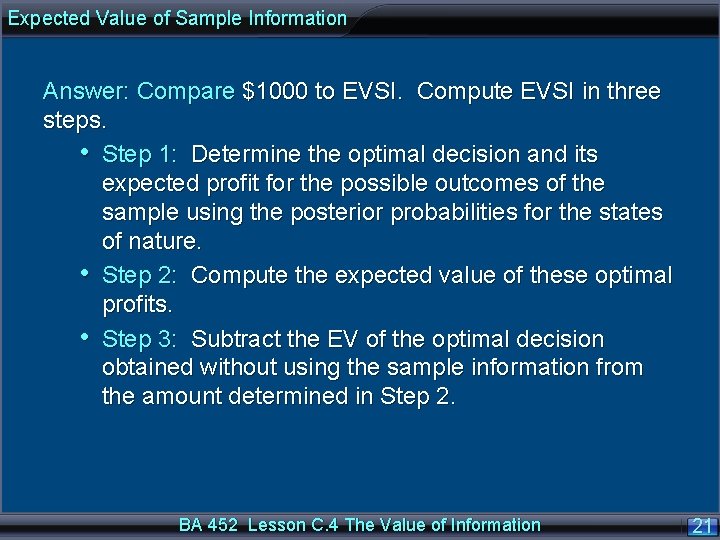 Expected Value of Sample Information Answer: Compare $1000 to EVSI. Compute EVSI in three