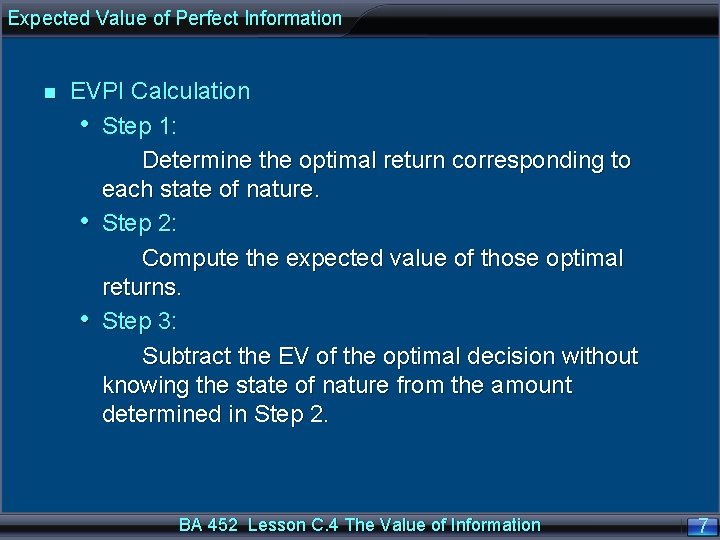 Expected Value of Perfect Information n EVPI Calculation • Step 1: Determine the optimal