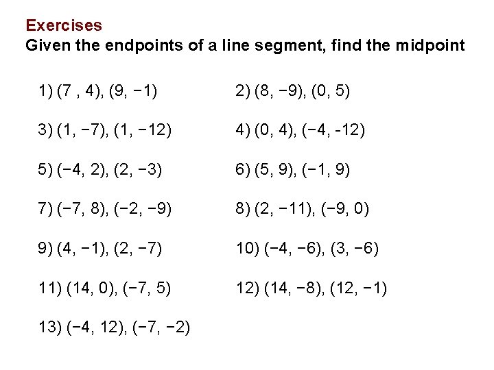 Exercises Given the endpoints of a line segment, find the midpoint 1) (7 ,