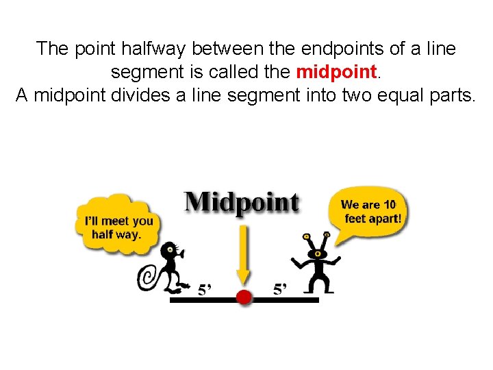 The point halfway between the endpoints of a line segment is called the midpoint.