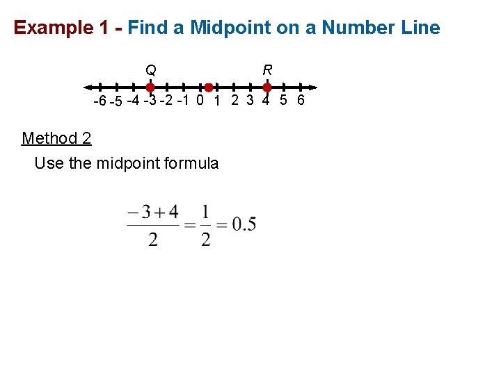 Example 1 - Find a Midpoint on a Number Line Q R -6 -5