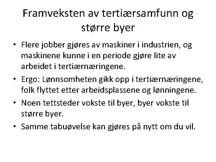 Framveksten av tertiærsamfunn og større byer • Flere jobber gjøres av maskiner i industrien,