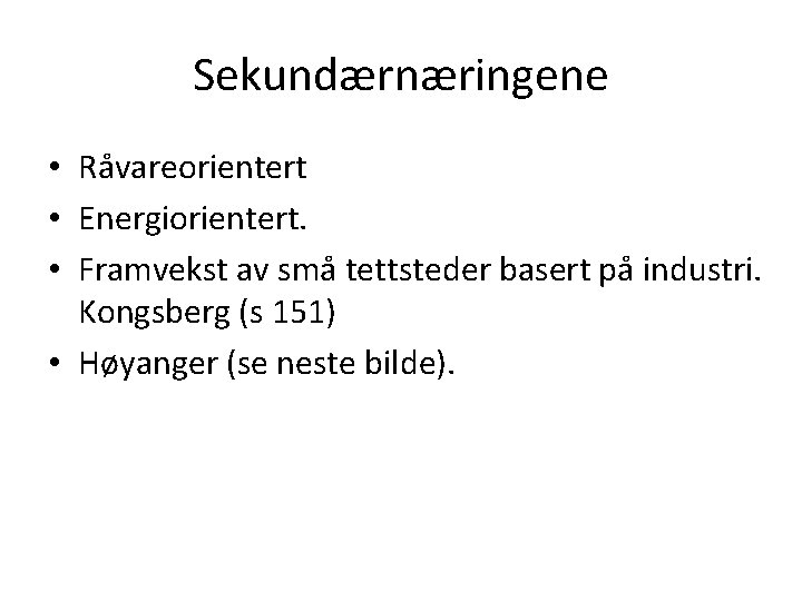 Sekundærnæringene • Råvareorientert • Energiorientert. • Framvekst av små tettsteder basert på industri. Kongsberg
