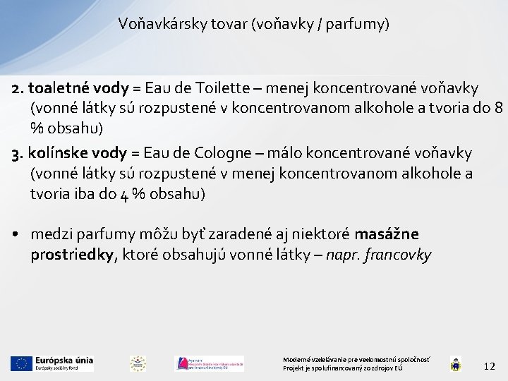 Voňavkársky tovar (voňavky / parfumy) 2. toaletné vody = Eau de Toilette – menej